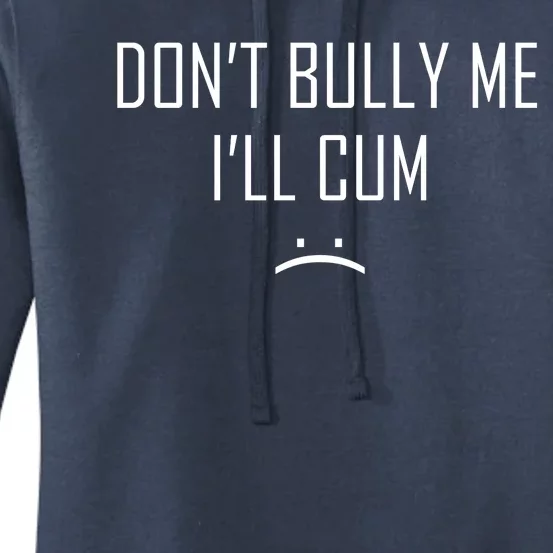 Don't Bully Me I'll Cum Funny Saying Women's Pullover Hoodie