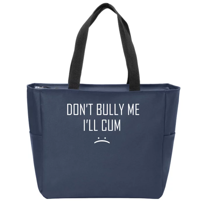 Don't Bully Me I'll Cum Funny Saying Zip Tote Bag