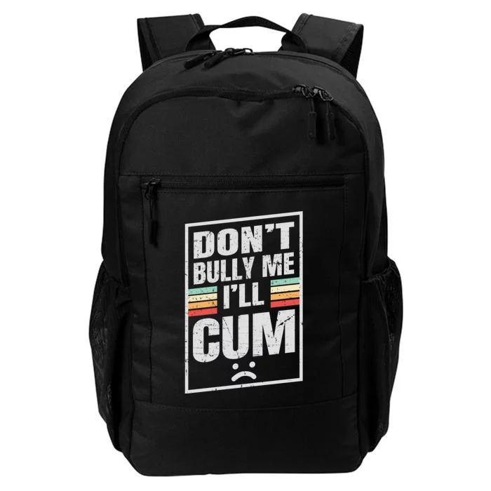 Dont Bully Me I'll Cum Funny Vintage Daily Commute Backpack