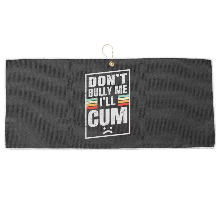 Dont Bully Me I'll Cum Funny Vintage Large Microfiber Waffle Golf Towel