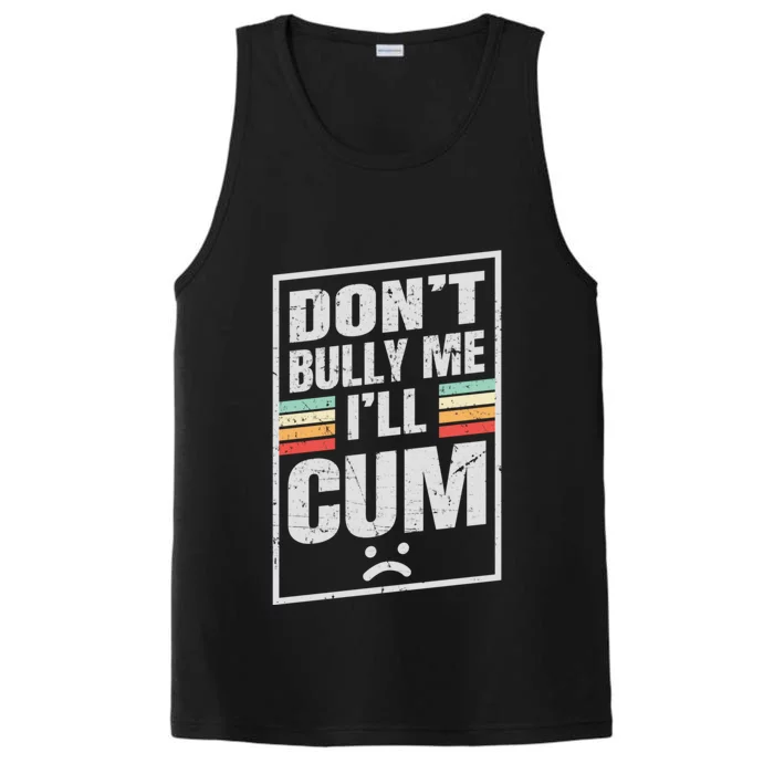 Dont Bully Me I'll Cum Funny Vintage Performance Tank