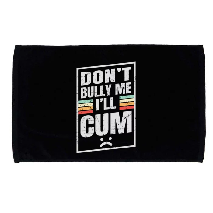 Dont Bully Me I'll Cum Funny Vintage Microfiber Hand Towel