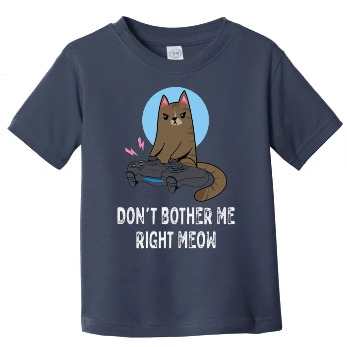 Dont Bother Me Right Meow Funny Video Gamer & Cat Lover Toddler T-Shirt