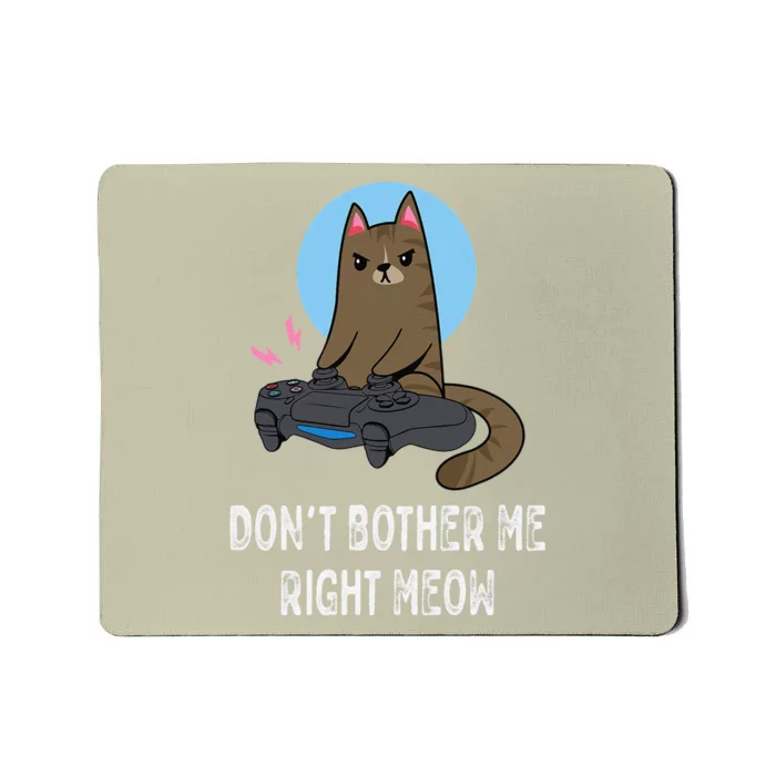 Dont Bother Me Right Meow Funny Video Gamer & Cat Lover Mousepad