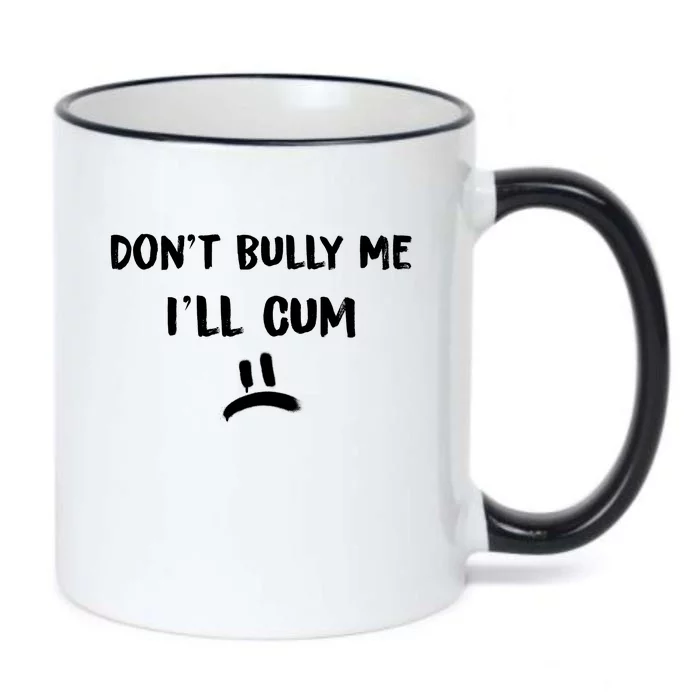 Dont Bully Me Ill Cum Funny Humor Anti Bullying Black Color Changing Mug