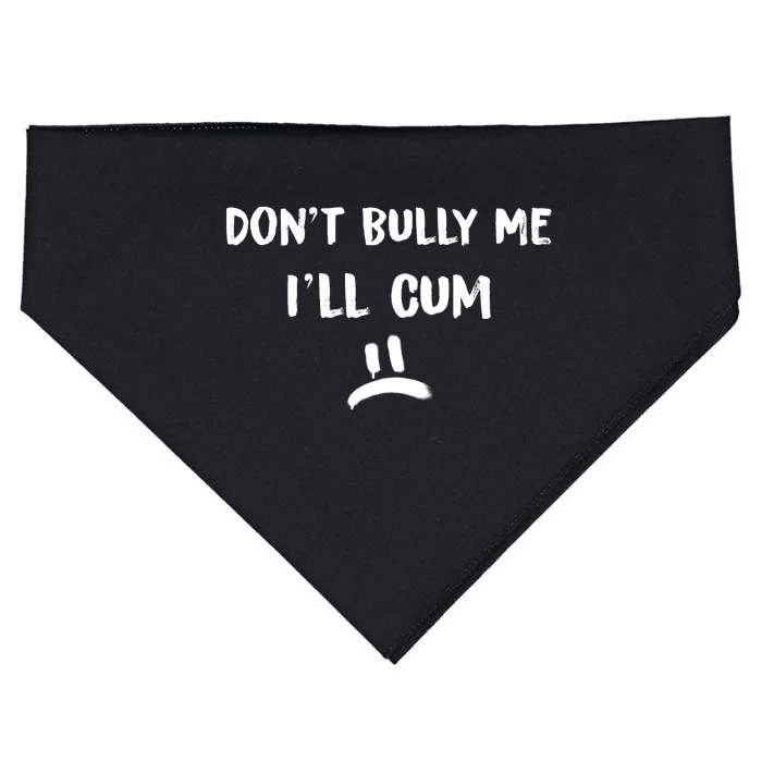 Dont Bully Me Ill Cum Funny Humor Anti Bullying USA-Made Doggie Bandana