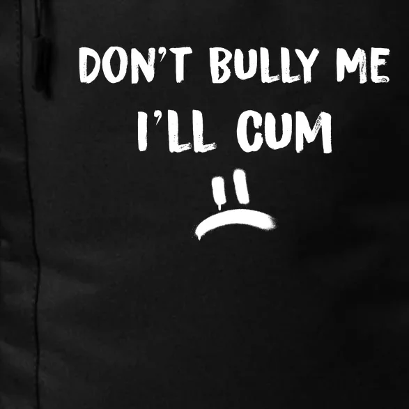 Dont Bully Me Ill Cum Funny Humor Anti Bullying Daily Commute Backpack