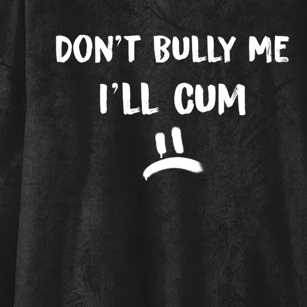 Dont Bully Me Ill Cum Funny Humor Anti Bullying Hooded Wearable Blanket