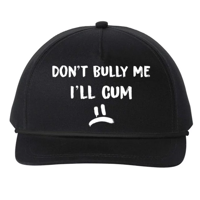 Dont Bully Me Ill Cum Funny Humor Anti Bullying Snapback Five-Panel Rope Hat