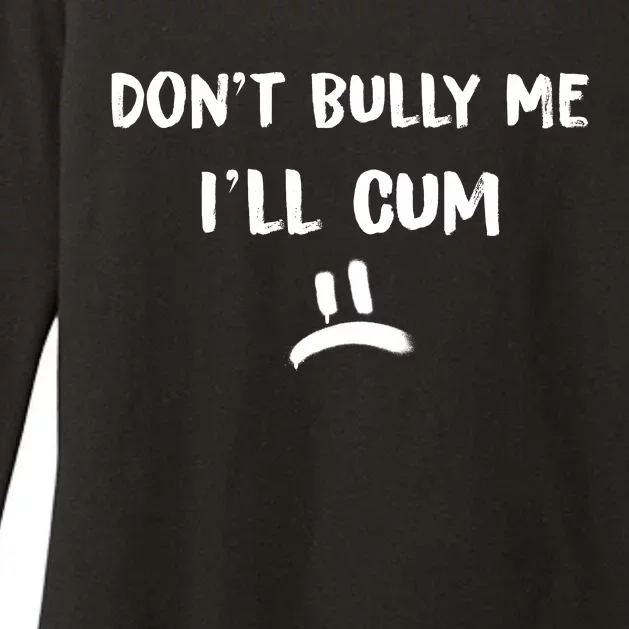 Dont Bully Me Ill Cum Funny Humor Anti Bullying Womens CVC Long Sleeve Shirt