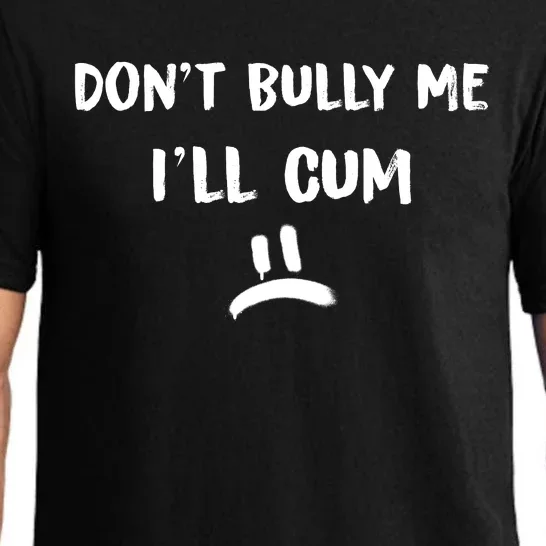 Dont Bully Me Ill Cum Funny Humor Anti Bullying Pajama Set