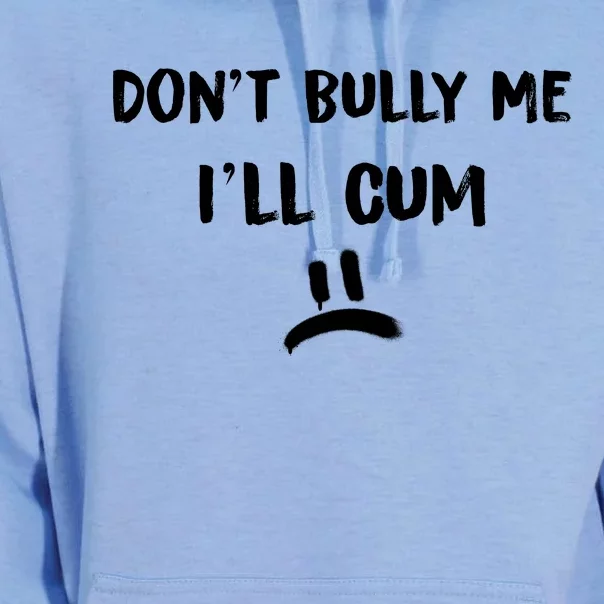 Dont Bully Me Ill Cum Funny Humor Anti Bullying Unisex Surf Hoodie