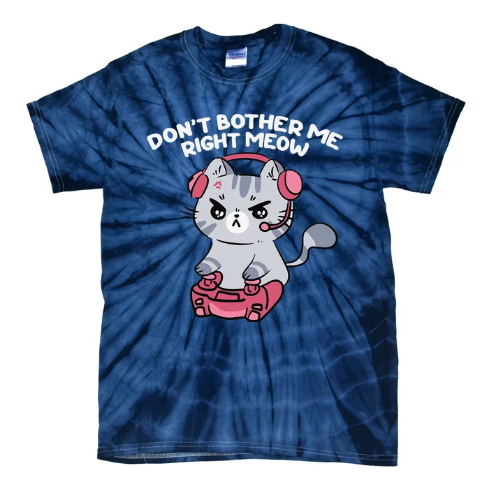 Dont Bother Me Right Meow Funny Video Gamer And Cat Lover Tie-Dye T-Shirt