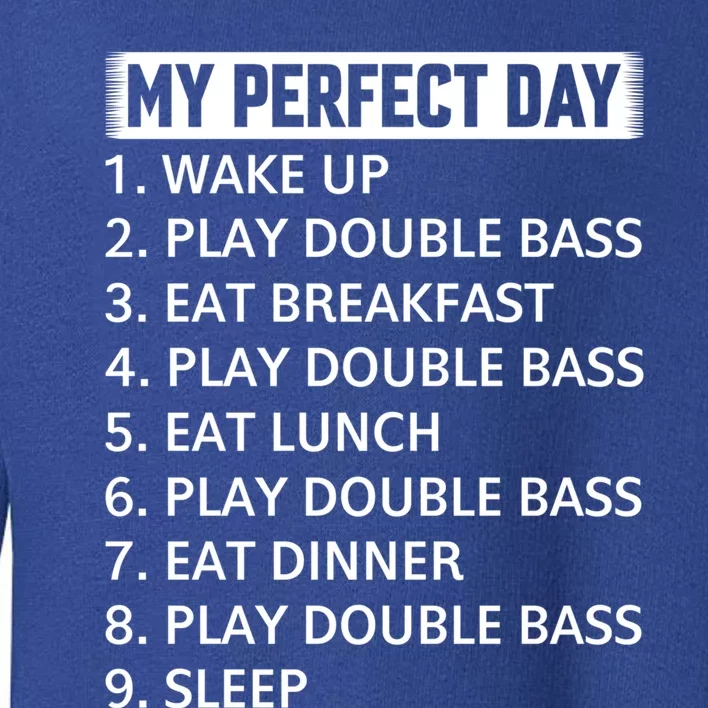 Double Bassist My Perfect Day Double Bass Player Day Plan Gift Toddler Sweatshirt