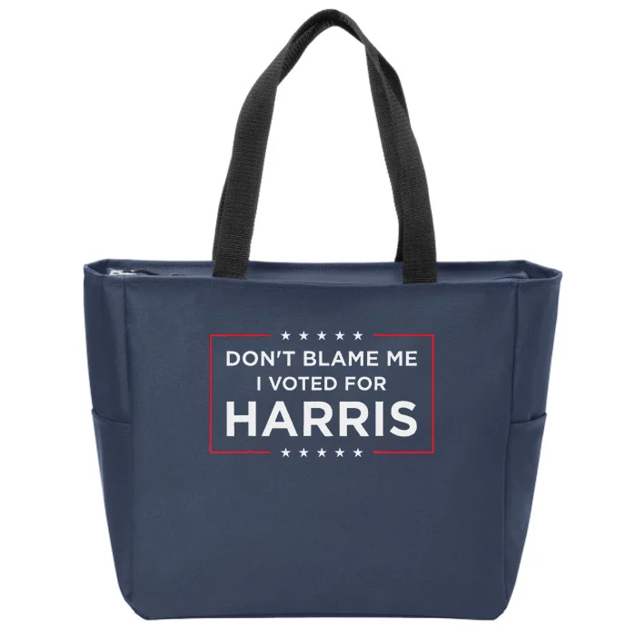 DonT Blame Me I Voted For Harris Zip Tote Bag