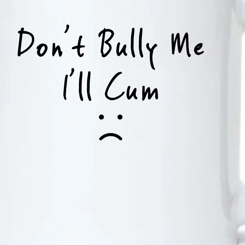 Don't Bully Me I Will Cum Black Color Changing Mug