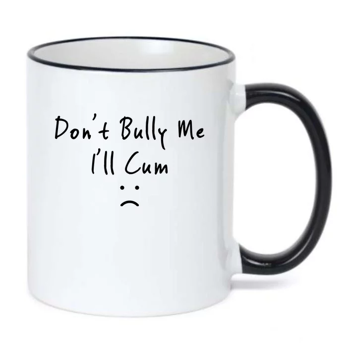 Don't Bully Me I Will Cum Black Color Changing Mug