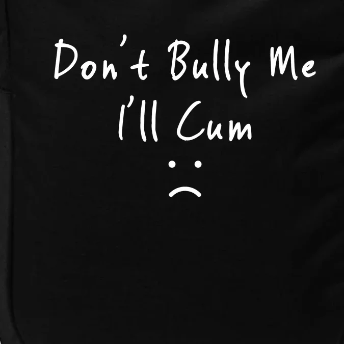 Don't Bully Me I Will Cum Impact Tech Backpack