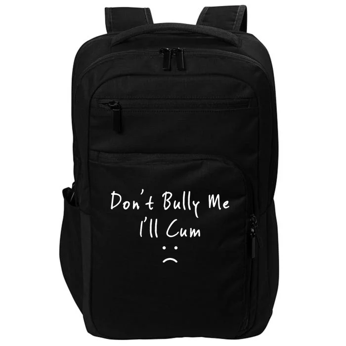 Don't Bully Me I Will Cum Impact Tech Backpack