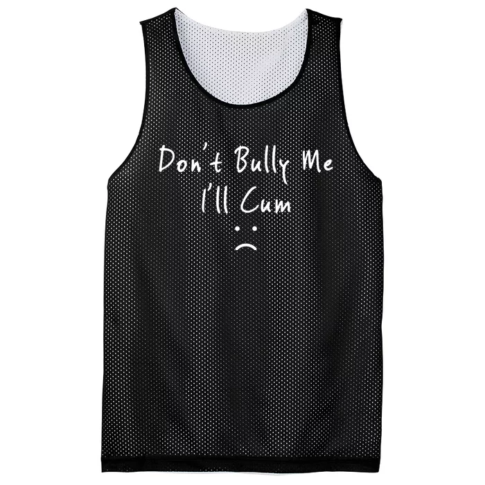 Don't Bully Me I Will Cum Mesh Reversible Basketball Jersey Tank