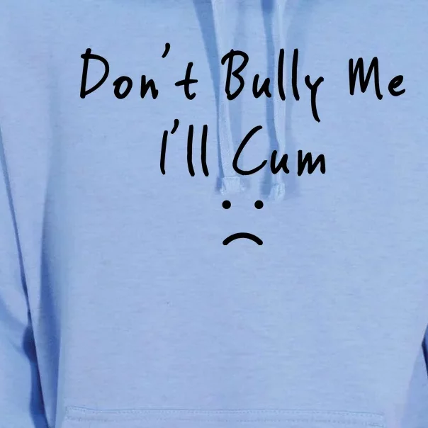 Don't Bully Me I Will Cum Unisex Surf Hoodie