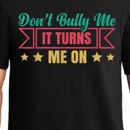 Dont Bully Me It Turns Me On No Bullying Funny Pajama Set