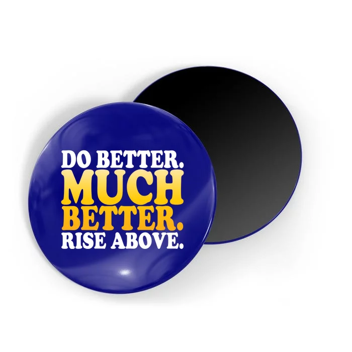 Do Better Much Better Rise Above Motivational Design Gift Magnet