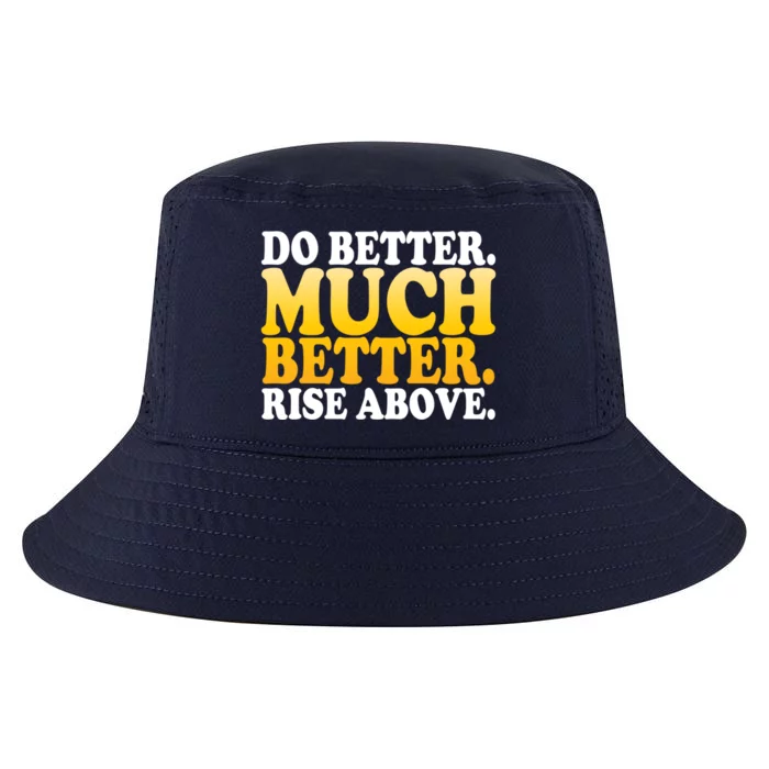 Do Better Much Better Rise Above Motivational Design Gift Cool Comfort Performance Bucket Hat