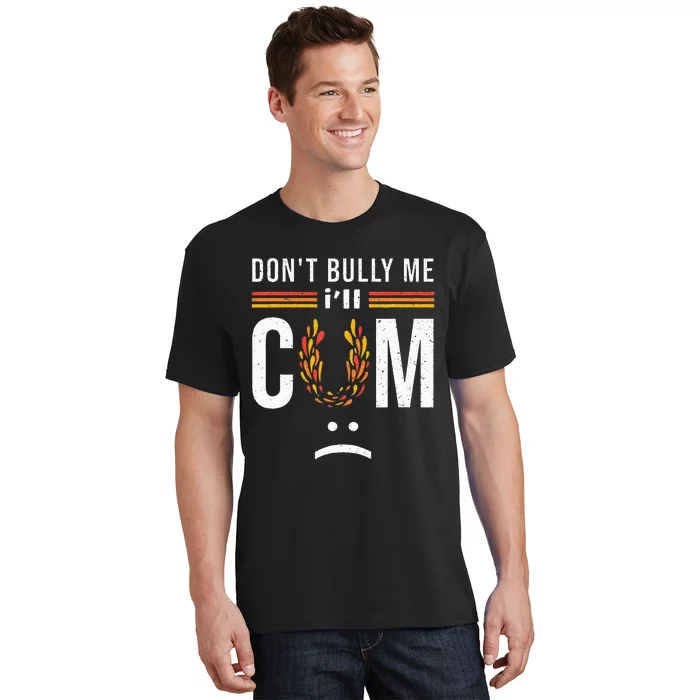 Dont Bully Me It Turns Me On T-Shirt