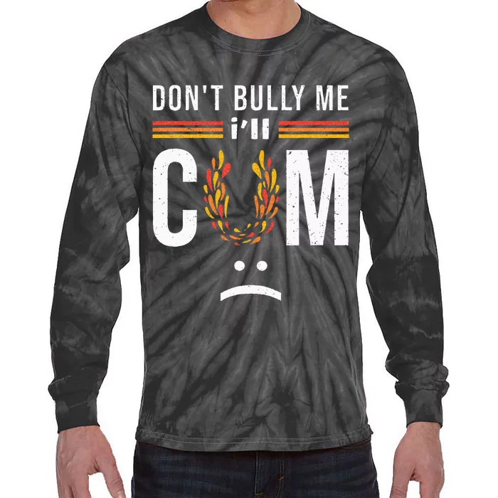 Dont Bully Me It Turns Me On Tie-Dye Long Sleeve Shirt