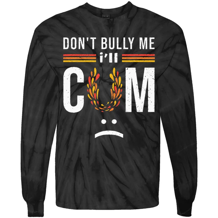 Dont Bully Me It Turns Me On Tie-Dye Long Sleeve Shirt