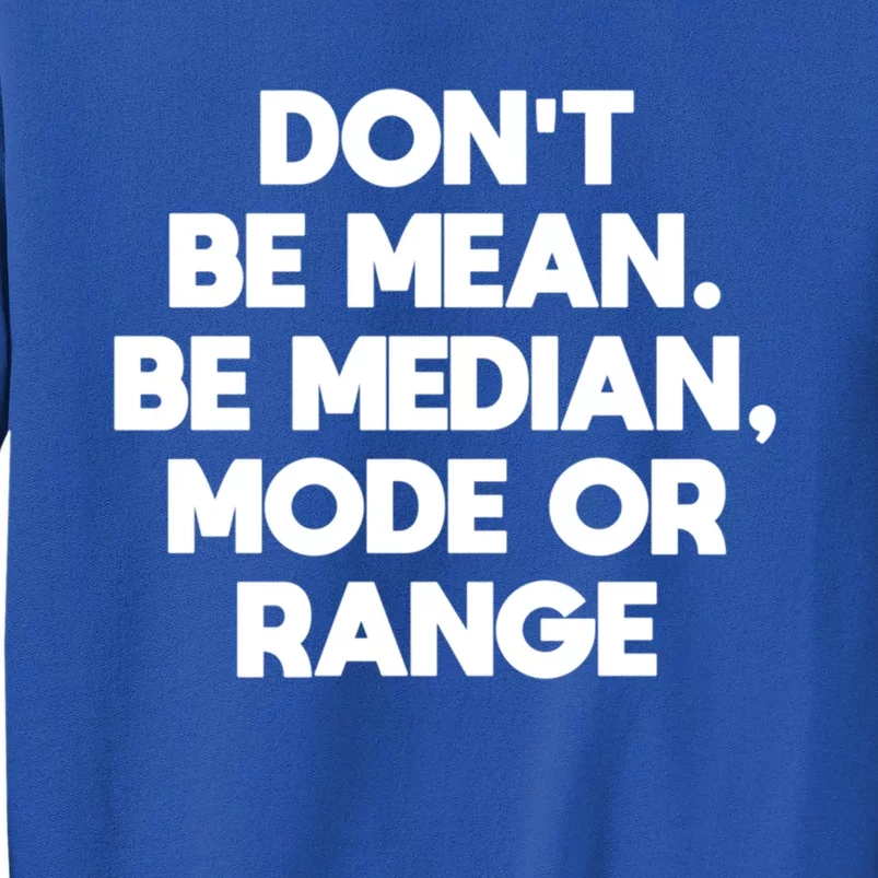 DonT Be Mean Be Median Funny Math Joke Statistics Student Meaningful Gift Sweatshirt