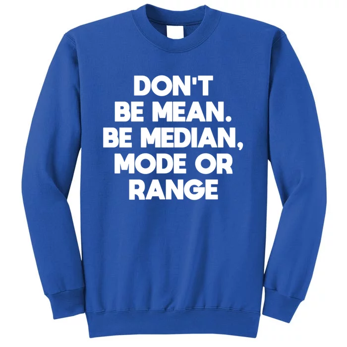 DonT Be Mean Be Median Funny Math Joke Statistics Student Meaningful Gift Sweatshirt