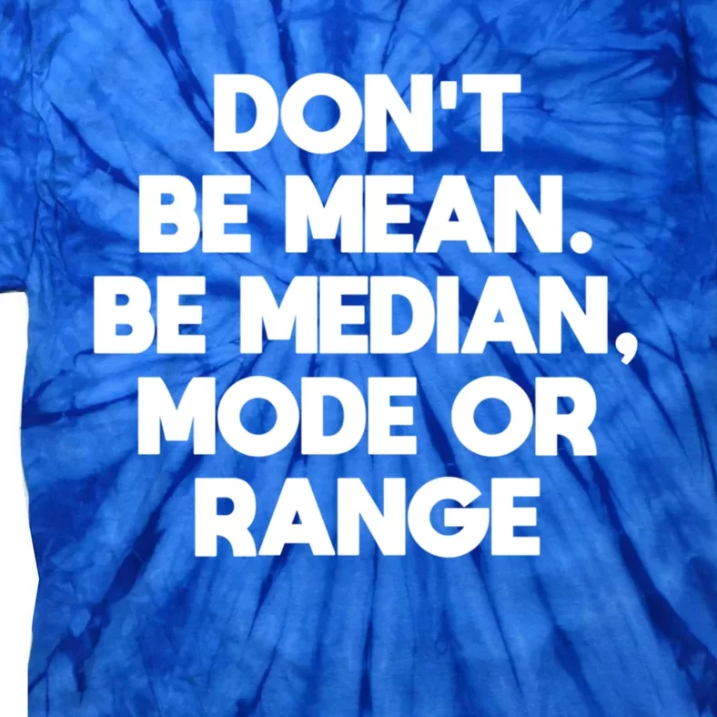 DonT Be Mean Be Median Funny Math Joke Statistics Student Meaningful Gift Tie-Dye T-Shirt