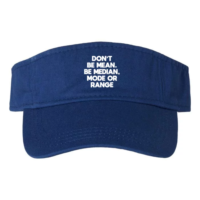 DonT Be Mean Be Median Funny Math Joke Statistics Student Meaningful Gift Valucap Bio-Washed Visor