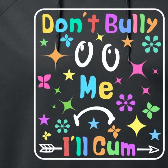 Don't Bully Me I'll Cum Performance Fleece Hoodie