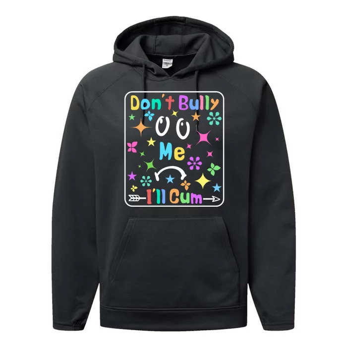 Don't Bully Me I'll Cum Performance Fleece Hoodie