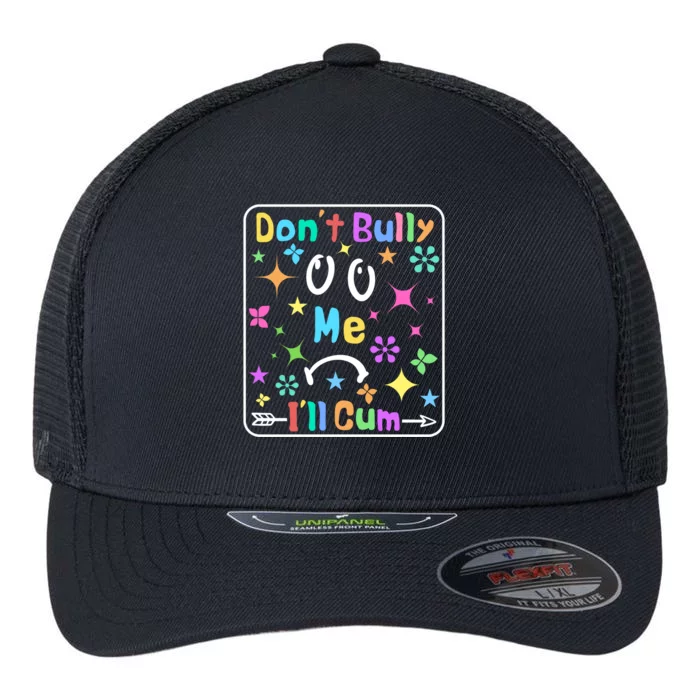 Don't Bully Me I'll Cum Flexfit Unipanel Trucker Cap