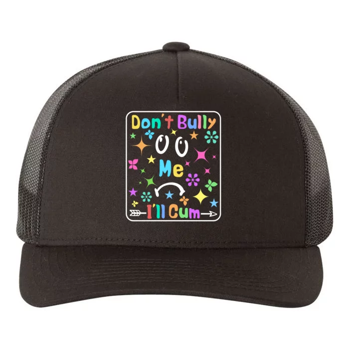 Don't Bully Me I'll Cum Yupoong Adult 5-Panel Trucker Hat