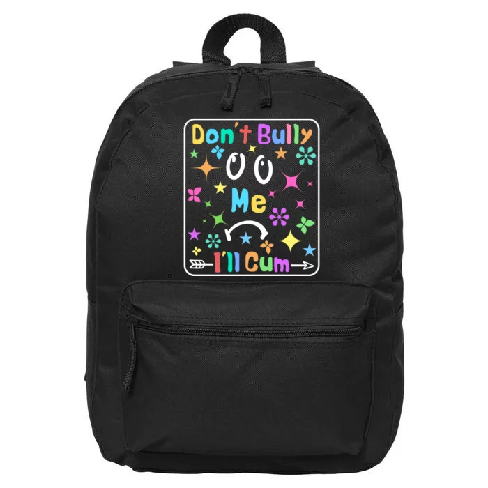 Don't Bully Me I'll Cum 16 in Basic Backpack