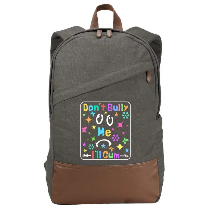 Don't Bully Me I'll Cum Cotton Canvas Backpack