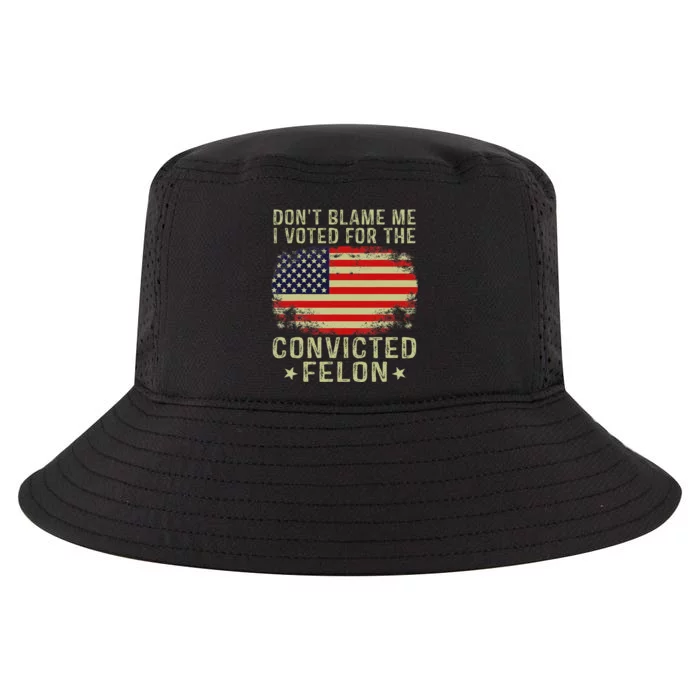 DonT Blame Me I Voted For The Convicted Felon Cool Comfort Performance Bucket Hat