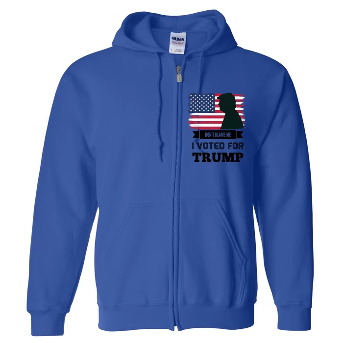 DonT Blame Me I Voted For Trump Distressed Vintage Flag Great Gift Full Zip Hoodie