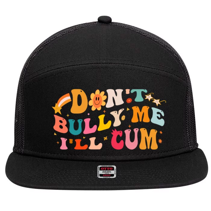 Don't Bully Me I'll Cum 7 Panel Mesh Trucker Snapback Hat