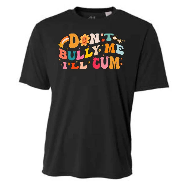 Don't Bully Me I'll Cum Cooling Performance Crew T-Shirt