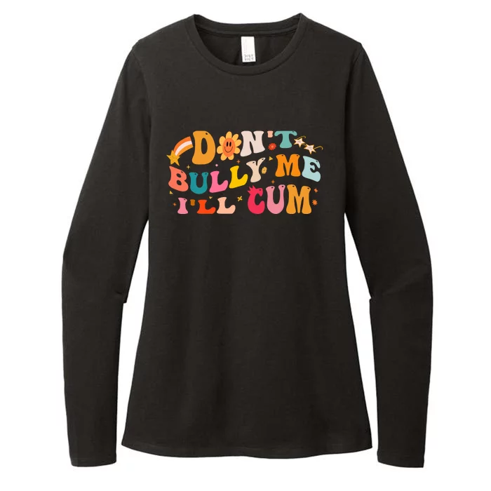 Don't Bully Me I'll Cum Womens CVC Long Sleeve Shirt