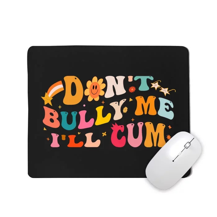 Don't Bully Me I'll Cum Mousepad