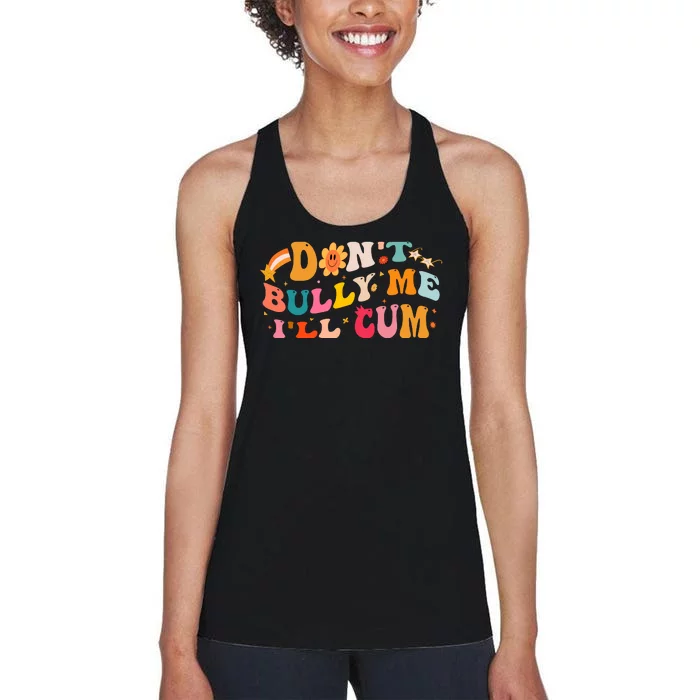 Don't Bully Me I'll Cum Women's Racerback Tank