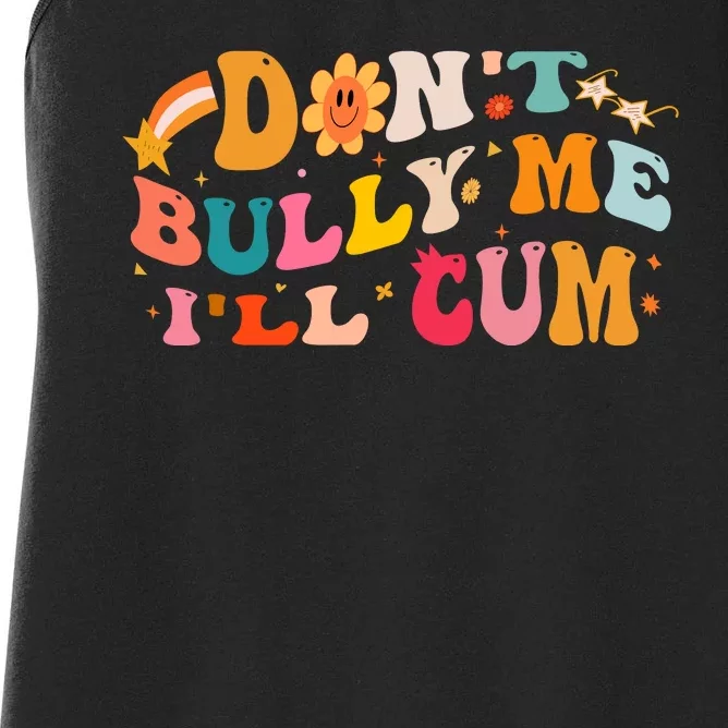 Don't Bully Me I'll Cum Women's Racerback Tank