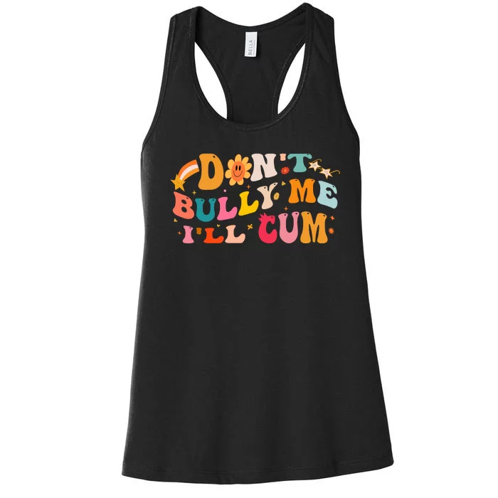 Don't Bully Me I'll Cum Women's Racerback Tank